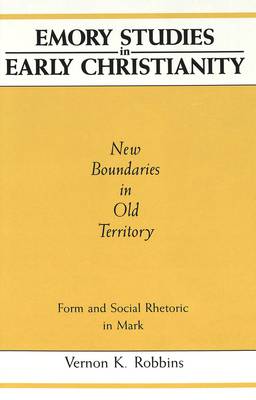 New Boundaries in Old Territory: Form and Social Rhetoric in Mark - Emory Studies in Early Christianity 3 (Hardback)