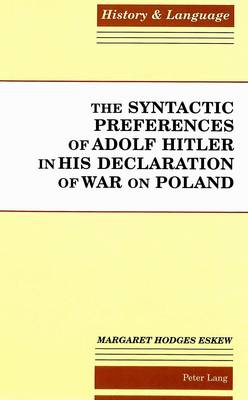 The Syntactic Preferences of Adolf Hitler in His Declaration of War on Poland - History and Language 1 (Hardback)
