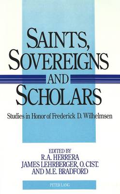 Saints, Sovereigns, and Scholars: Studies in Honor of Frederick D. Wilhelmsen (Hardback)