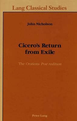 Cicero's Return from Exile: The Orations Post Reditum - Lang Classical Studies 4 (Paperback)