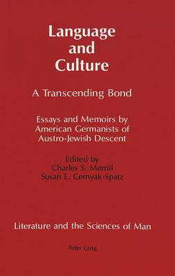 Language and Culture: A Transcending Bond Essays and Memoirs by American Germanists of Austro-Jewish Descent - Literature and the Sciences of Man 5 (Hardback)
