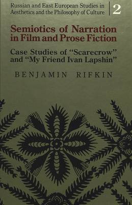 Semiotics of Narration in Film and Prose Fiction: Case Studies of Scarecrow and My Friend Ivan Lapshin - Russian and East European Studies in Aesthetics and the Philosophy of Culture 2 (Hardback)