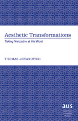 Aesthetic Transformations: Taking Nietzsche at His Word - American University Studies 204 (Hardback)