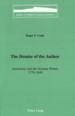 The Demise of the Author: Autonomy and the German Writer, 1770-1848 - Studies in Modern German Literature 52 (Hardback)