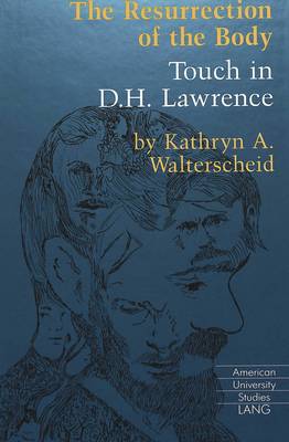The Resurrection of the Body: Touch in D.H. Lawrence - American University Studies Series 4: English Language and Literature 157 (Hardback)