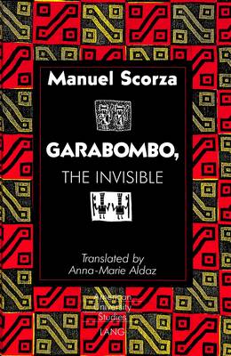Garabombo, the Invisible: Translated by Anna-Marie Aldaz - American University Studies Series 22: Latin American Studies 22 (Hardback)