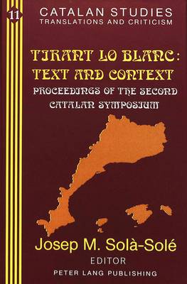 Tirant Lo Blanc: Text and Context: Proceedings of the Second Catalan Symposium (Volume in Memory of Pere Masdevall) - Catalan Studies Translations and Criticism 11 (Hardback)