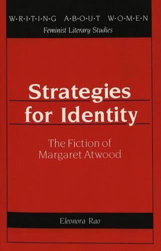 Strategies for Identity: The Fiction of Margaret Atwood - Writing About Women Feminist Literary Studies 9 (Paperback)