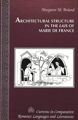 Architectural Structure in the Lais of Marie De France - Currents in Comparative Romance Languages & Literatures 21 (Hardback)