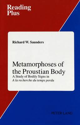 Metamorphoses of the Proustian Body: A Study of Bodily Signs in a La Recherche Du Temps Perdu - Reading Plus 13 (Hardback)