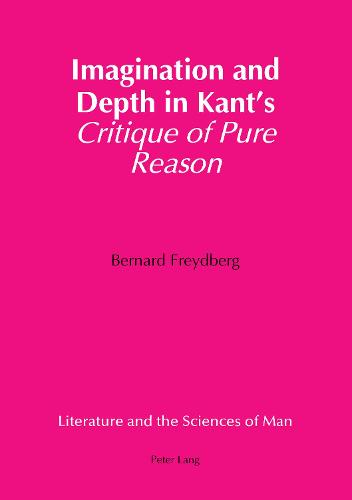 Imagination and Depth in Kant's Critique of Pure Reason - Literature and the Sciences of Man 6 (Hardback)