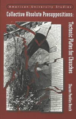 Collective Absolute Presuppositions: Tectonic Plates for Churches - American University Studies, Series 7: Theology & Religion 164 (Hardback)