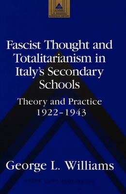 Fascist Thought and Totalitarianism in Italy's Secondary Schools: Theory and Practice, 1922-1943 - Studies in Modern European History 10 (Hardback)