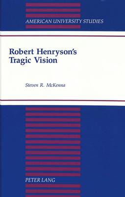 Robert Henryson's Tragic Vision - American University Studies Series 4: English Language and Literature 171 (Hardback)