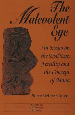 The Malevolent Eye: An Essay on the Evil Eye, Fertility and the Concept of Mana - American University Studies Series 11: Anthropology/Sociology 64 (Paperback)