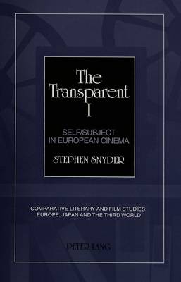 The Transparent I: Self/Subject in European Cinema - Comparative Literary and Film Studies: Europe, Japan and the Third World 2 (Hardback)