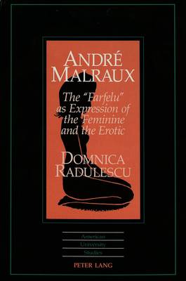 Andre Malraux: The Farfelu as Expression of the Feminine and the Erotic - American University Studies, Series 2: Romance, Languages & Literature 209 (Hardback)
