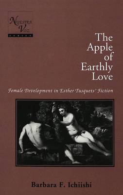 The Apple of Earthly Love: Female Development in Esther Tusquets' Fiction - Nuestra Voz 1 (Hardback)