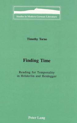 Finding Time: Reading for Temporality in Hoelderlin and Heidegger - Studies in Modern German Literature 61 (Hardback)