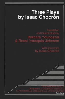 Three Plays by Isaac Chocron: Translation and Critical Study by Barbara Younoszai and Rossi Irausquin-Johnson - Taft and University of Cincinnati Series in Latin American and Hispanic American Theatre 4 (Hardback)
