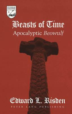 Beasts of Time: Apocalyptic Beowulf - Studies in the Humanities Literature - Politics - Society 8 (Hardback)