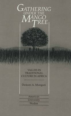 Gathering Under the Mango Tree: Values in Traditional Culture in Africa - American University Studies Series 21: Regional Studies 9 (Hardback)