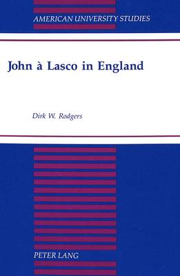 John a Lasco in England - American University Studies, Series 7: Theology & Religion 168 (Hardback)