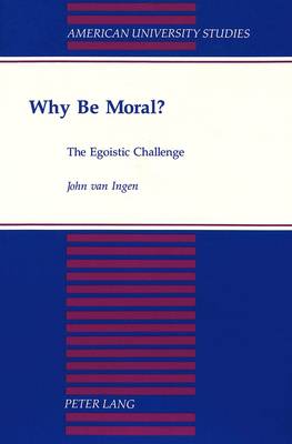 Why Be Moral?: The Egoistic Challenge - American University Studies, Series 5: Philosophy 156 (Paperback)