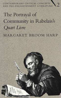 The Portrayal of Community in Rabelais's Quart Livre - Contemporary Critical Concepts and Pre-enlightenment Literature 2 (Hardback)