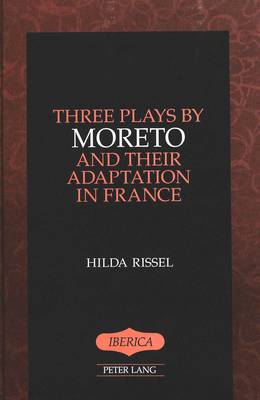 Three Plays by Moreto and Their Adaptation in France - Iberica 11 (Hardback)