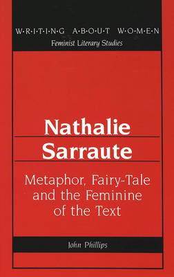 Nathalie Sarraute: Metaphor, Fairy-Tale and the Feminine of the Text - Writing About Women Feminist Literary Studies 13 (Hardback)