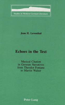 Echoes in the Text: Musical Citation in German Narratives from Theodor Fontane to Martin Walser - Studies in Modern German Literature 64 (Hardback)