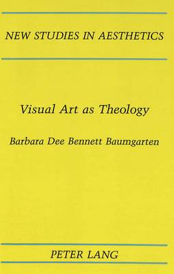 Visual Art as Theology - New Studies in Aesthetics 21 (Hardback)