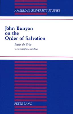 John Bunyan on the Order of Salvation: Translated by C. Van Haaften - American University Studies, Series 7: Theology & Religion 176 (Hardback)