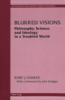 Blurred Visions: Philosophy, Science, and Ideology in a Troubled World - San Francisco State University Series in Philosophy 2 (Paperback)
