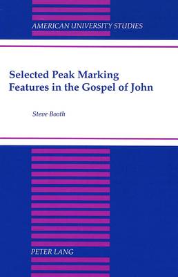 Selected Peak Marking Features in the Gospel of John - American University Studies, Series 7: Theology & Religion 178 (Hardback)