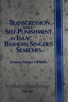 Transgression and Self-Punishment in Isaac Bashevis Singer's Searches - Twentieth-century American Jewish Writers 6 (Hardback)