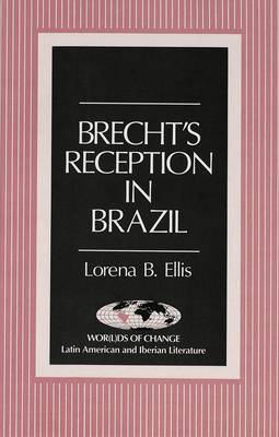 Brecht's Reception in Brazil - Wor(L)Ds of Change: Latin American and Iberian Literature 7 (Hardback)
