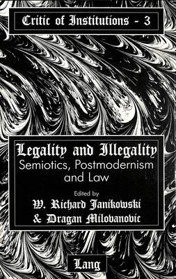 Legality and Illegality: Semiotics, Postmodernism and Law - Critic of Institutions 3 (Hardback)