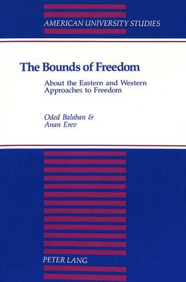 The Bounds of Freedom: About the Eastern and Western Approaches to Freedom - American University Studies, Series 5: Philosophy 165 (Paperback)