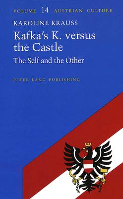 Kafka's K. versus the Castle: The Self and the Other - Austrian Culture 14 (Hardback)