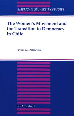 The Women's Movement and the Transition to Democracy in Chile - American University Studies, Series 9: History 172 (Paperback)