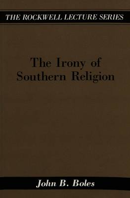 The Irony of Southern Religion - The Rockwell Lecture Series 5 (Paperback)