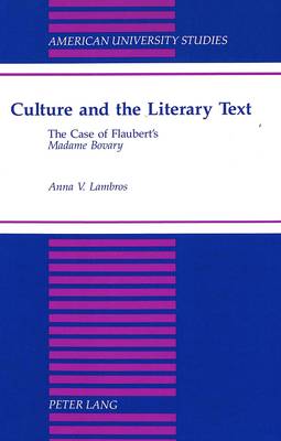 Culture and the Literary Text: The Case of Flaubert's Madame Bovary - American University Studies, Series 2: Romance, Languages & Literature 162 (Hardback)