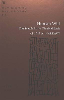 Human Will: The Search for Its Physical Basis - Revisioning Philosophy 22 (Hardback)