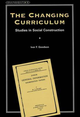 The Changing Curriculum: Studies in Social Construction - Counterpoints Studies in the Postmodern Theory of Education 18 (Paperback)