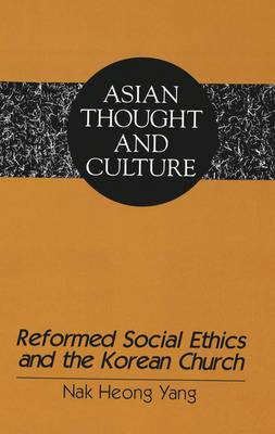 Reformed Social Ethics and the Korean Church - Asian Thought and Culture 21 (Hardback)