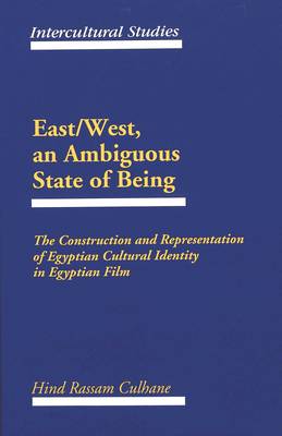 East/West, an Ambiguous State of Being: The Construction and Representation of Egyptian Cultural Identity in Egyptian Film - Intercultural Studies 4 (Hardback)