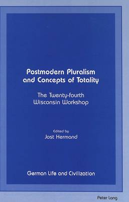 Postmodern Pluralism and Concepts of Totality: The Twenty-fourth Wisconsin Workshop - German Life & Civilization 16 (Hardback)