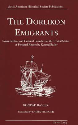 The Dorlikon Emigrants: Swiss Settlers and Cultural Founders in the United States - Swiss American Historical Society Publication 10 (Hardback)